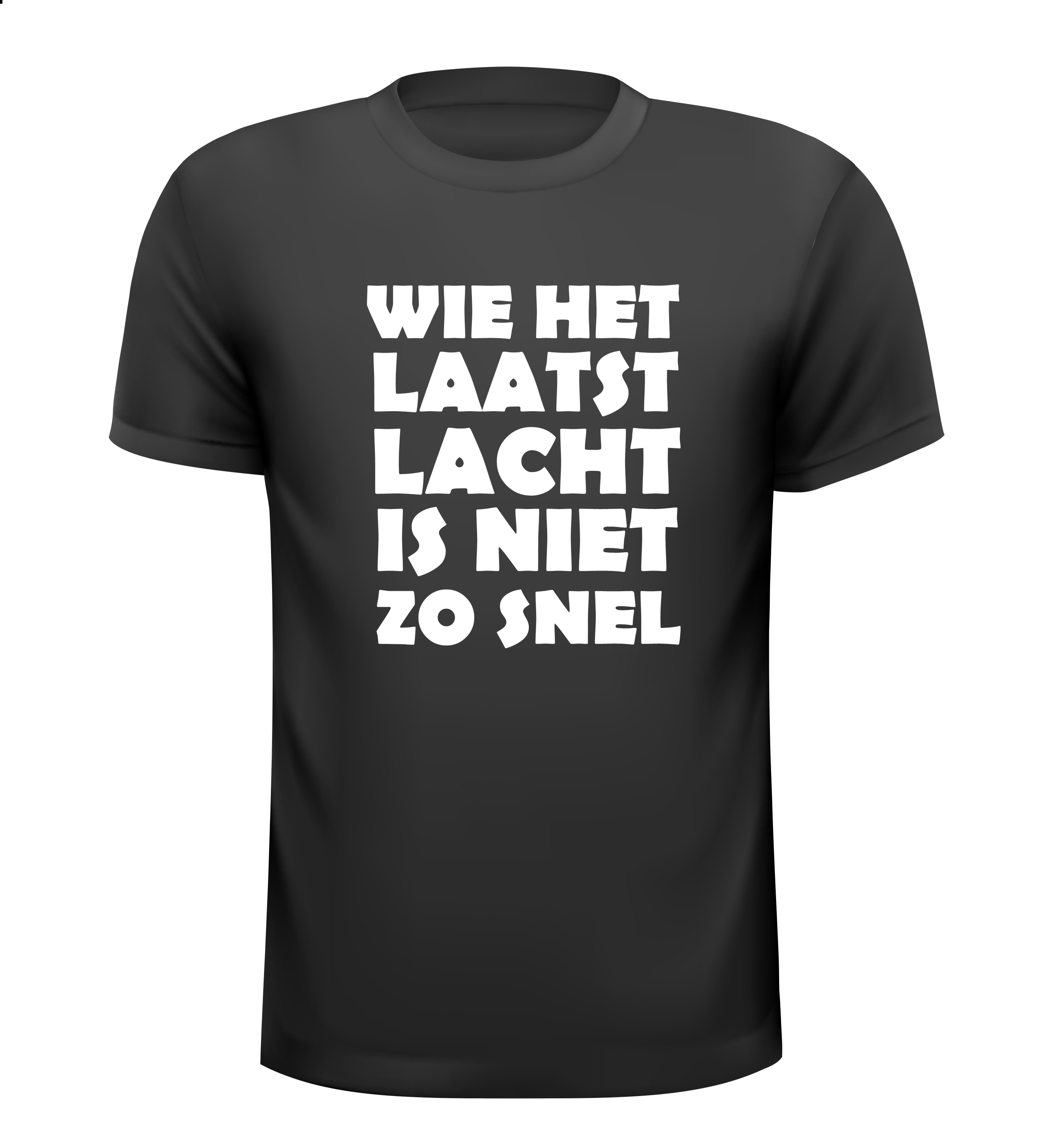 wie het laatst lacht is niet zo snel t-shirt